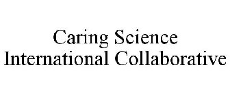 CARING SCIENCE INTERNATIONAL COLLABORATIVE
