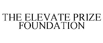 THE ELEVATE PRIZE FOUNDATION