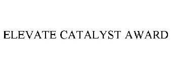 ELEVATE CATALYST AWARD