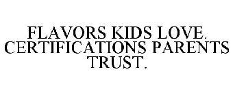 FLAVORS KIDS LOVE. CERTIFICATIONS PARENTS TRUST.