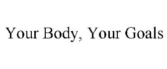 YOUR BODY, YOUR GOALS