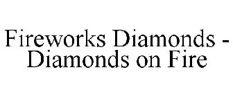 FIREWORKS DIAMONDS - DIAMONDS ON FIRE