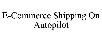E-COMMERCE SHIPPING ON AUTOPILOT