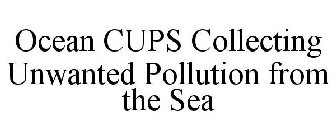 OCEAN CUPS COLLECTING UNWANTED POLLUTION FROM THE SEA