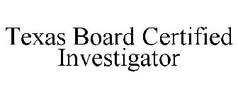 TEXAS BOARD CERTIFIED INVESTIGATOR