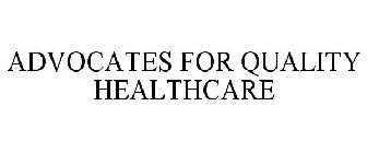 ADVOCATES FOR QUALITY HEALTHCARE