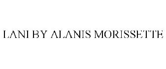 LANI BY ALANIS MORISSETTE