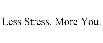 LESS STRESS. MORE YOU.