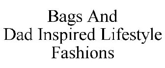 BAGS AND DAD INSPIRED LIFESTYLE FASHIONS