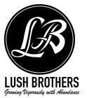 LB LUSH BROTHERS GROWING VIGOROUSLY WITHABUNDANCE