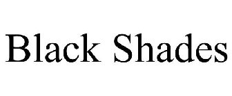 BLACK SHADES