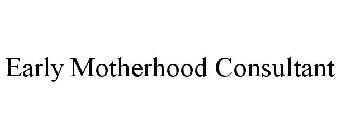 EARLY MOTHERHOOD CONSULTANT
