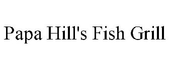 PAPA HILL'S FISH GRILL