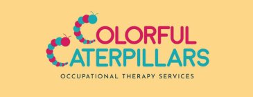 COLORFUL CATERPILLARS OCCUPATIONAL THERAPY SERVICES