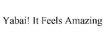 YABAI! IT FEELS AMAZING