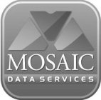 M MOSAIC DATA SERVICES