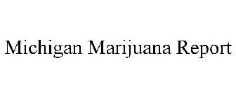 MICHIGAN MARIJUANA REPORT