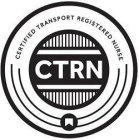 CERTIFIED TRANSPORT REGISTERED NURSE CTRN