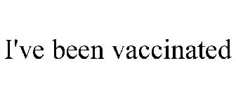 I'VE BEEN VACCINATED