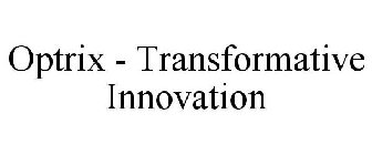 OPTRIX - TRANSFORMATIVE INNOVATION