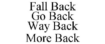 FALL BACK GO BACK WAY BACK MORE BACK