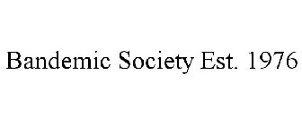 BANDEMIC SOCIETY EST. 1976