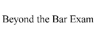 BEYOND THE BAR EXAM