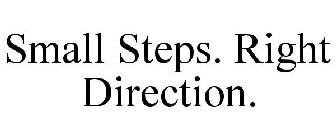 SMALL STEPS. RIGHT DIRECTION.