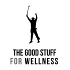 THE GOOD STUFF FOR WELLNESS