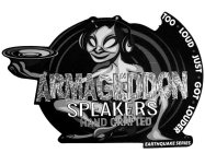ARMAGEDDON SPEAKERS HAND CRAFTED TOO · LOUD · JUST · GOT · LOUDER EARTHQUAKE SERIES