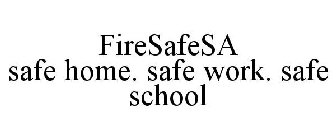 FIRESAFESA SAFE HOME. SAFE WORK. SAFE SCHOOL