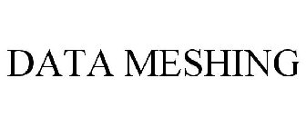 DATA MESHING