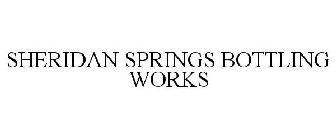 SHERIDAN SPRINGS BOTTLING WORKS