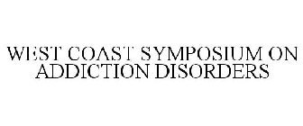 WEST COAST SYMPOSIUM ON ADDICTION DISORDERS