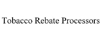 TOBACCO REBATE PROCESSORS