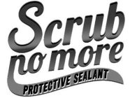 SCRUB NO MORE PROTECTIVE SEALANT