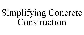 SIMPLIFYING CONCRETE CONSTRUCTION