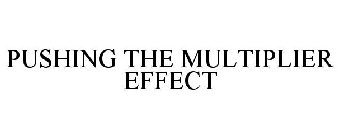 PUSHING THE MULTIPLIER EFFECT