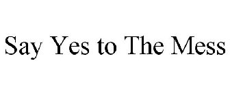 SAY YES TO THE MESS