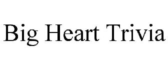 BIG HEART TRIVIA