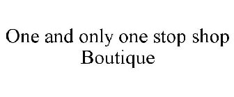 ONE AND ONLY ONE STOP SHOP BOUTIQUE