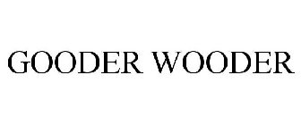 GOODER WOODER