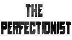 THE PERFECTIONIST