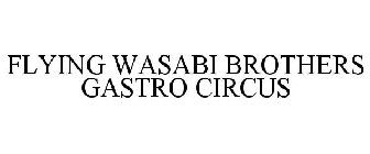 FLYING WASABI BROTHERS GASTRO CIRCUS