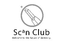 SCAN CLUB WELCOME TO THE FUTURE OF DENTISTRY.