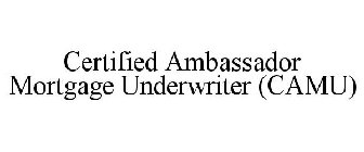 CERTIFIED AMBASSADOR MORTGAGE UNDERWRITER (CAMU)