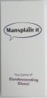 MANSPLAIN IT THE GAME OF CONDESCENDING CLUES!