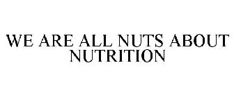 WE ARE ALL NUTS ABOUT NUTRITION