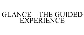 GLANCE - THE GUIDED EXPERIENCE