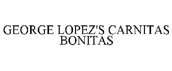GEORGE LOPEZ'S CARNITAS BONITAS